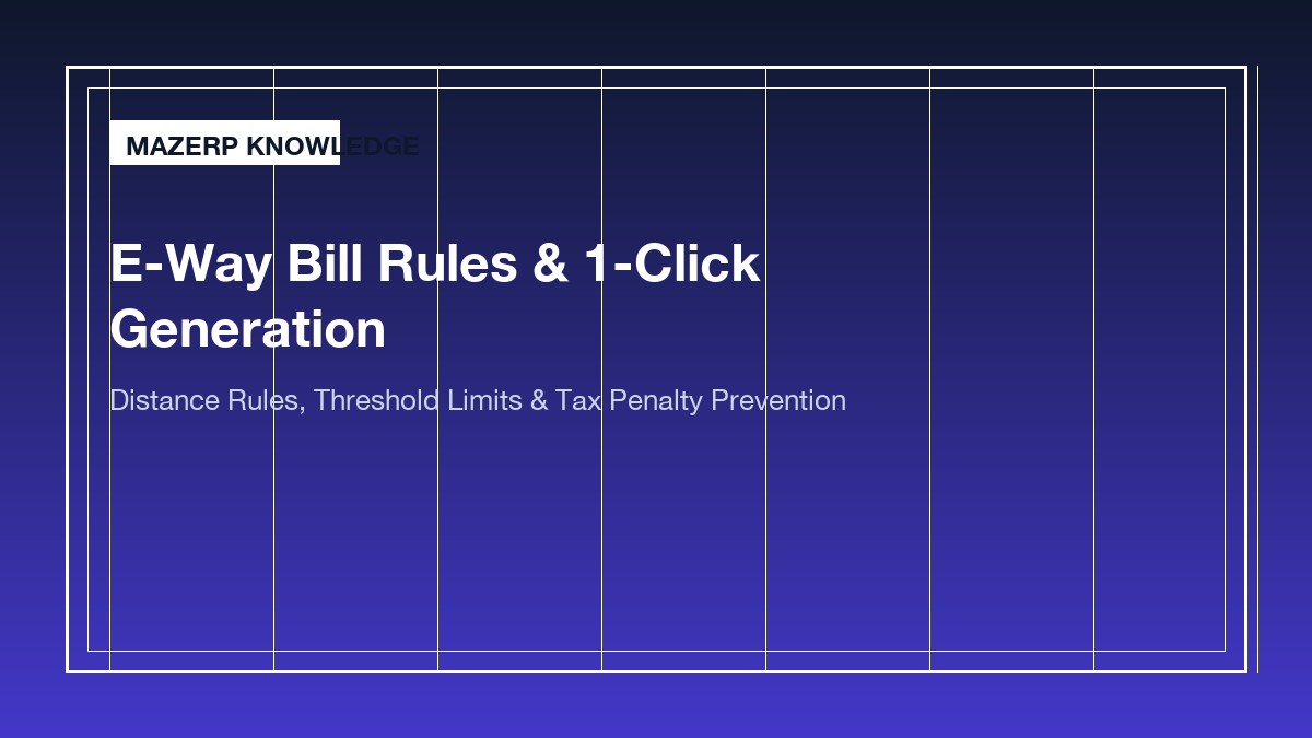E-Way Bill Rules & Generation: A Complete Compliance Guide for Indian Merchants