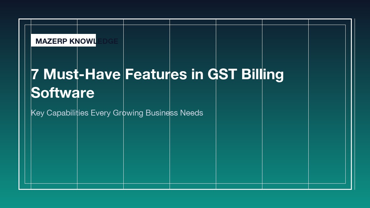 7 Essential Features to Look for in Modern GST Billing Software (2026 Guide)